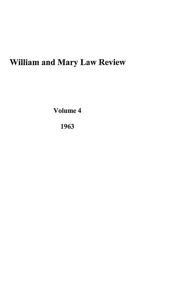 handle is hein.journals/wmlr4 and id is 1 raw text is: William and Mary Law Review
Volume 4
1963



