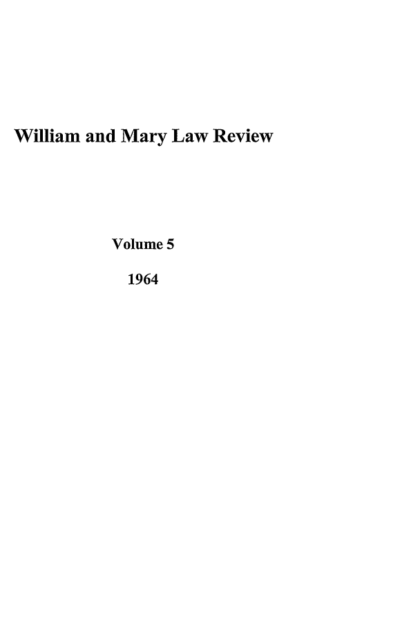 handle is hein.journals/wmlr5 and id is 1 raw text is: William and Mary Law Review
Volume 5
1964


