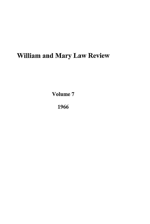 handle is hein.journals/wmlr7 and id is 1 raw text is: William and Mary Law Review
Volume 7
1966


