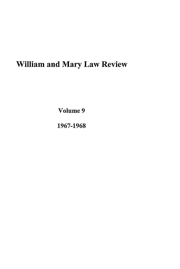 handle is hein.journals/wmlr9 and id is 1 raw text is: William and Mary Law Review
Volume 9
1967-1968



