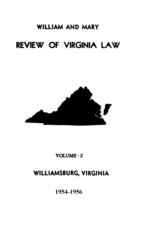 handle is hein.journals/wmrval2 and id is 1 raw text is: WILLIAM AND MARY

REVIEW

OF VIRGINIA

VOLUME - Z
WILLIAMSBURG, VIRGINIA

1954-1956

LAW


