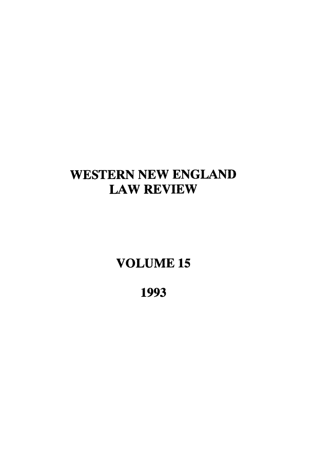 handle is hein.journals/wnelr15 and id is 1 raw text is: WESTERN NEW ENGLAND
LAW REVIEW
VOLUME 15
1993


