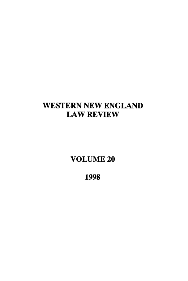 handle is hein.journals/wnelr20 and id is 1 raw text is: WESTERN NEW ENGLAND
LAW REVIEW
VOLUME 20
1998


