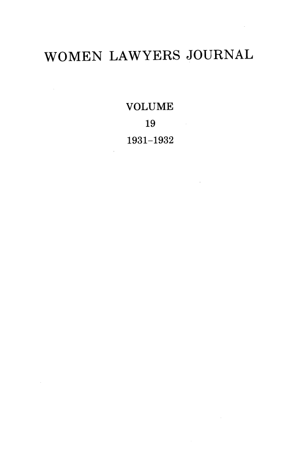 handle is hein.journals/wolj19 and id is 1 raw text is: WOMEN LAWYERS JOURNAL
VOLUME
19
1931-1932


