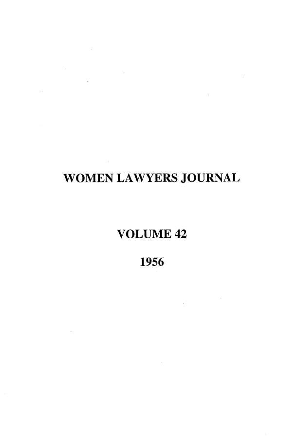 handle is hein.journals/wolj42 and id is 1 raw text is: WOMEN LAWYERS JOURNAL
VOLUME 42
1956


