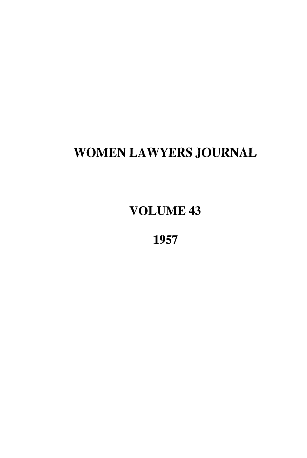 handle is hein.journals/wolj43 and id is 1 raw text is: WOMEN LAWYERS JOURNAL
VOLUME 43
1957


