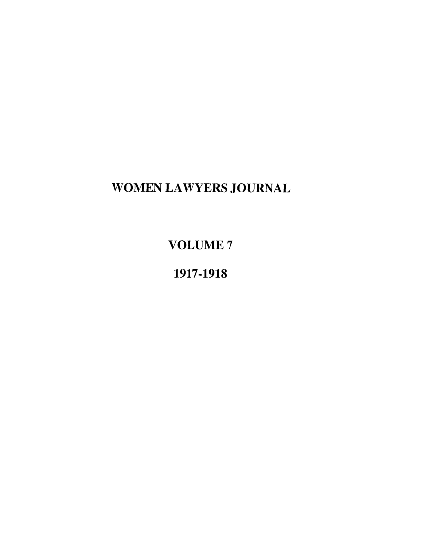 handle is hein.journals/wolj7 and id is 1 raw text is: WOMEN LAWYERS JOURNAL
VOLUME 7
1917-1918


