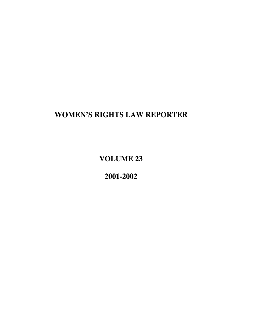 handle is hein.journals/worts23 and id is 1 raw text is: WOMEN'S RIGHTS LAW REPORTER
VOLUME 23
2001-2002


