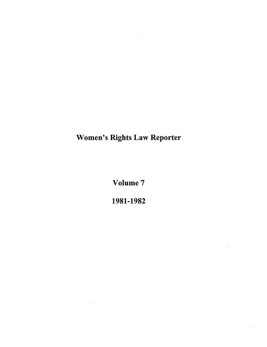 handle is hein.journals/worts7 and id is 1 raw text is: Women's Rights Law Reporter
Volume 7
1981-1982


