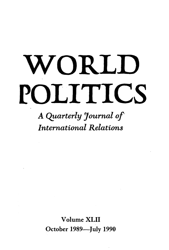 handle is hein.journals/wpot42 and id is 1 raw text is: 






WORLD




   A Quarterly Journal of'
   International Relations









        Volume XLII
     October 1989-July 1990


