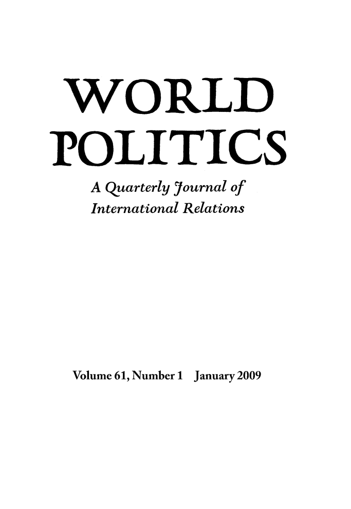 handle is hein.journals/wpot61 and id is 1 raw text is: 




WORLD


POLITICS
    A quarterly Yournal of
    International Relations


Volume 61, Number 1 January 2009


