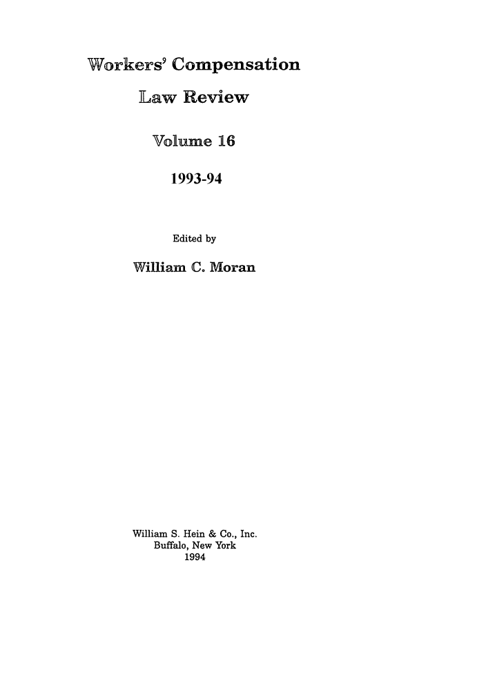 handle is hein.journals/wrkco16 and id is 1 raw text is: Workers' Compensation

Law Review
Volume 16
1993-94
Edited by
William C. Moran
William S. Hein & Co., Inc.
Buffalo, New York
1994



