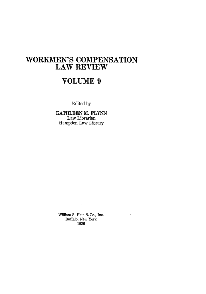 handle is hein.journals/wrkco9 and id is 1 raw text is: WORKMEN'S COMPENSATION
LAW REVIEW
VOLUME 9
Edited by
KATHLEEN M. FLYNN
Law Librarian
Hampden Law Library

William S. Hein & Co., Inc.
Buffalo, New York
1986


