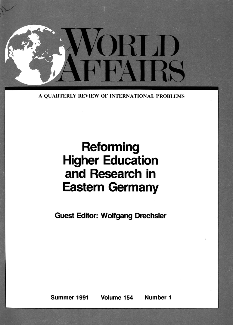 handle is hein.journals/wrldaf154 and id is 1 raw text is: 









A QUARTERLY REVIEW OF INTERNATIONAL PROBLEMS





          Reforming
     Higher   Education
     and   Research in
     Eastern   Germany


     Guest Editor: Wolfgang Drechsler


Summer 1991


Volume 154


Number 1


