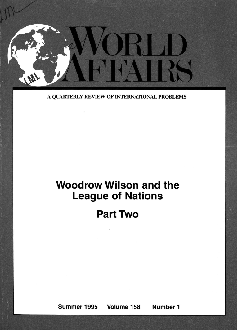 handle is hein.journals/wrldaf158 and id is 1 raw text is: 












A QUARTERLY REVIEW OF INTERNATIONAL PROBLEMS












  Woodrow Wilson and the
      League   of Nations

           Part Two


Summer 1995


Volume 158


Number 1


