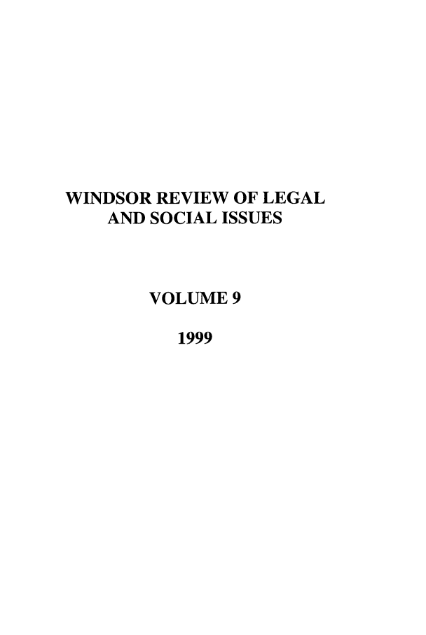 handle is hein.journals/wrlsi9 and id is 1 raw text is: WINDSOR REVIEW OF LEGAL
AND SOCIAL ISSUES
VOLUME 9
1999


