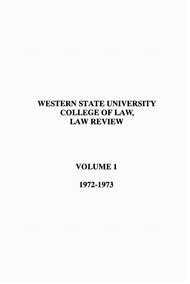 handle is hein.journals/wsulr1 and id is 1 raw text is: WESTERN STATE UNIVERSITY
COLLEGE OF LAW,
LAW REVIEW
VOLUMEI
1972-1973


