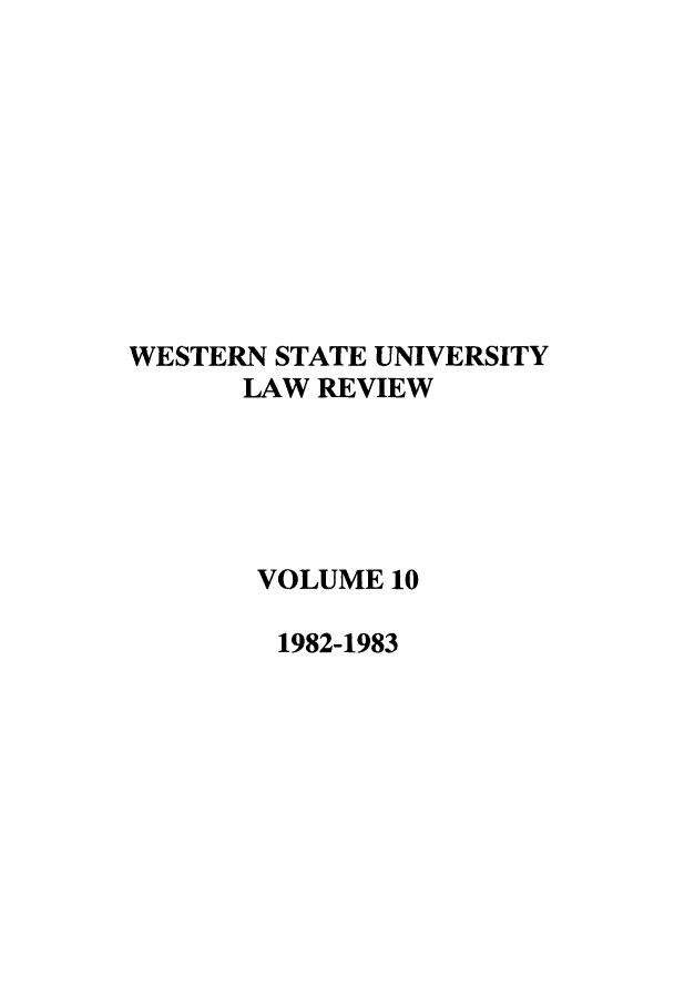 handle is hein.journals/wsulr10 and id is 1 raw text is: WESTERN STATE UNIVERSITY
LAW REVIEW
VOLUME 10
1982-1983


