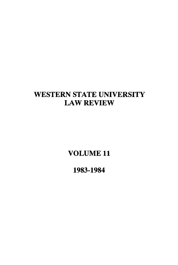 handle is hein.journals/wsulr11 and id is 1 raw text is: WESTERN STATE UNIVERSITY
LAW REVIEW
VOLUME 11
1983-1984


