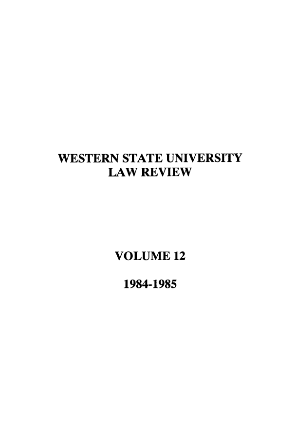 handle is hein.journals/wsulr12 and id is 1 raw text is: WESTERN STATE UNIVERSITY
LAW REVIEW
VOLUME 12
1984-1985



