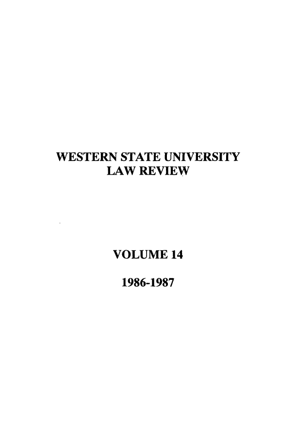 handle is hein.journals/wsulr14 and id is 1 raw text is: WESTERN STATE UNIVERSITY
LAW REVIEW
VOLUME 14
1986-1987


