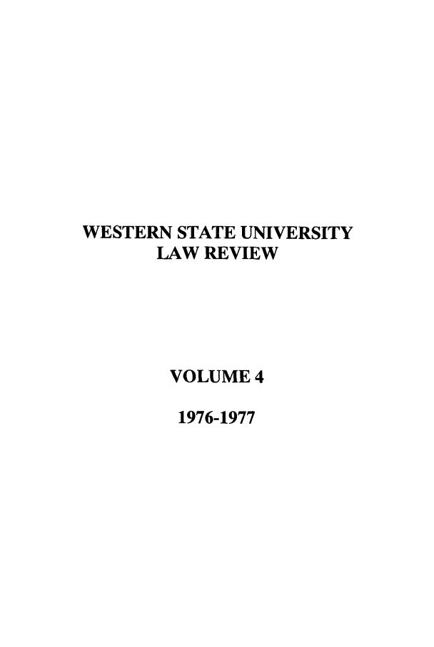 handle is hein.journals/wsulr4 and id is 1 raw text is: WESTERN STATE UNIVERSITY
LAW REVIEW
VOLUME 4
1976-1977


