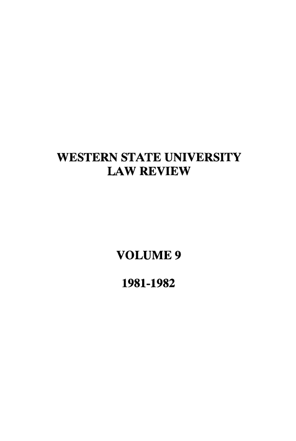 handle is hein.journals/wsulr9 and id is 1 raw text is: WESTERN STATE UNIVERSITY
LAW REVIEW
VOLUME 9
1981-1982


