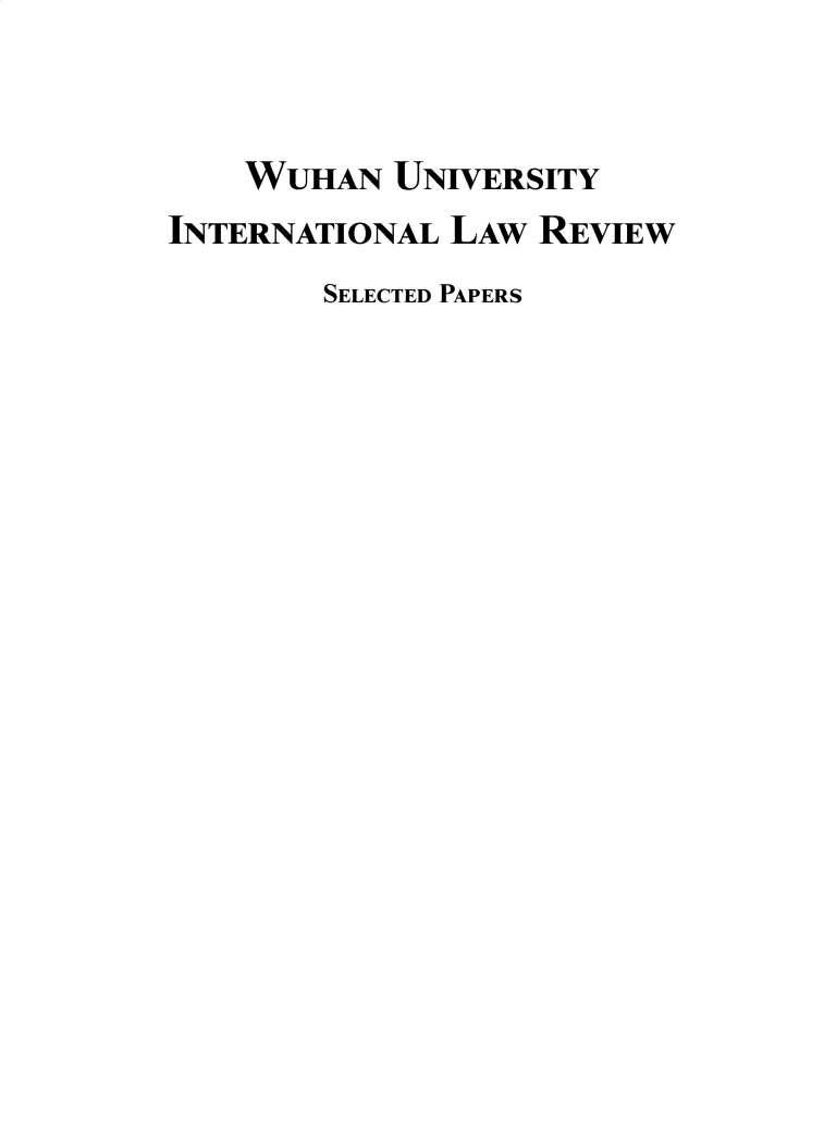 handle is hein.journals/wuhan1 and id is 1 raw text is: WUHAN UNIVERSITY
INTERNATIONAL LAW REVIEW
SELECTED PAPERS


