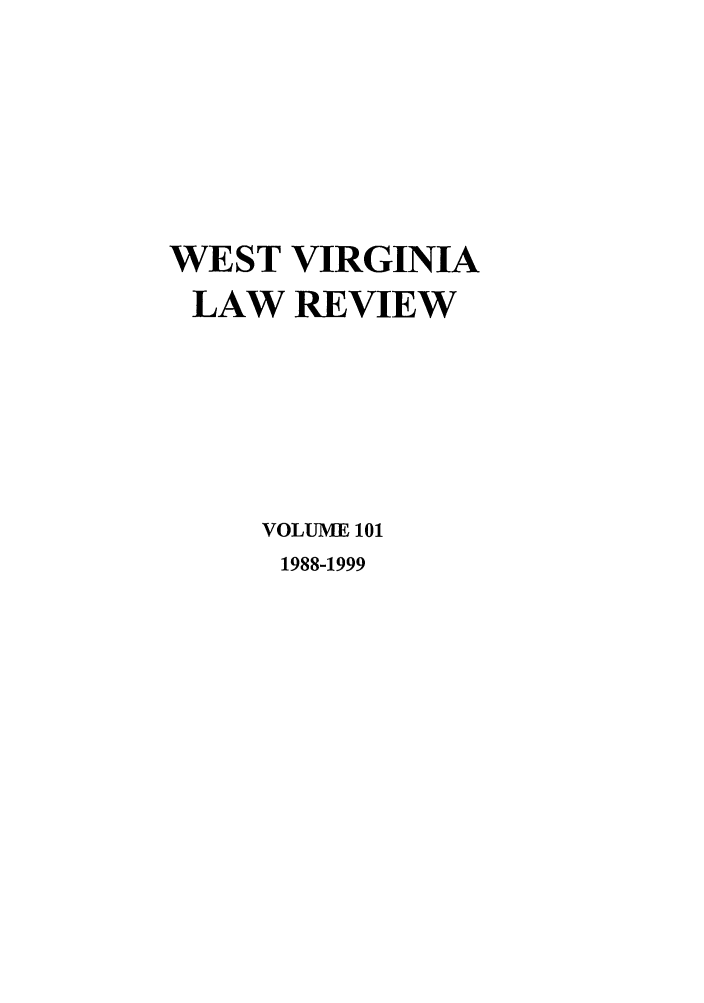 handle is hein.journals/wvb101 and id is 1 raw text is: WEST VIRGINIA
LAW REVIEW
VOLUME 101
1988-1999



