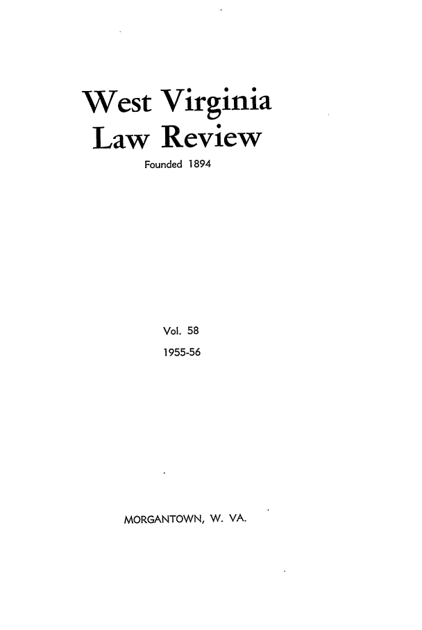 handle is hein.journals/wvb58 and id is 1 raw text is: West Virginia
Law Review
Founded 1894
Vol. 58
1955-56

MORGANTOWN, W. VA.


