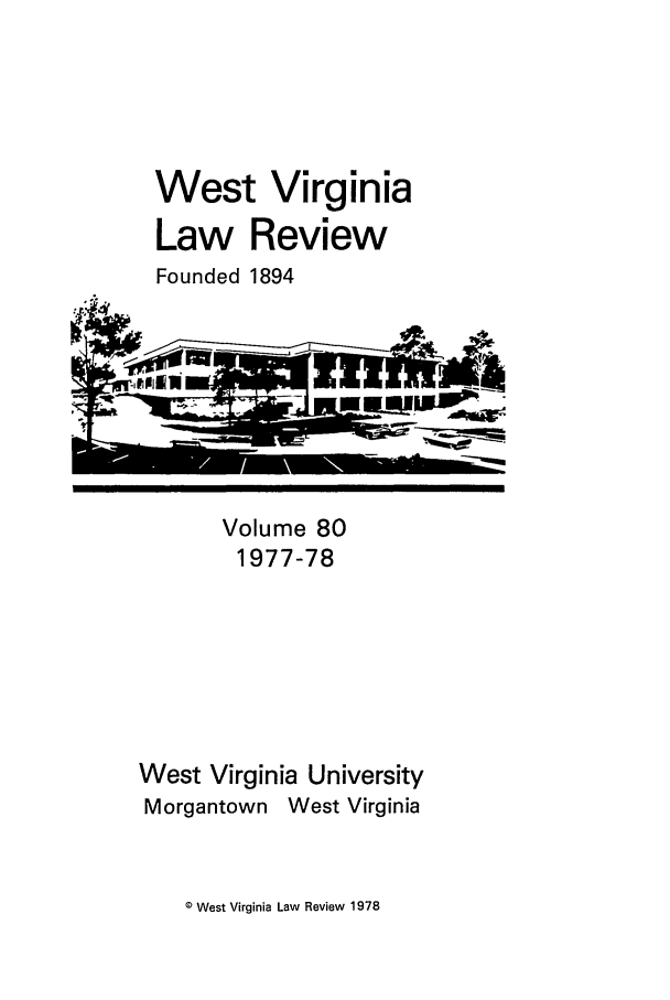 handle is hein.journals/wvb80 and id is 1 raw text is: West Virginia
Law Review
Founded 1894

Volume 80
1977-78
West Virginia University
Morgantown West Virginia

0 West Virginia Law Review 1978


