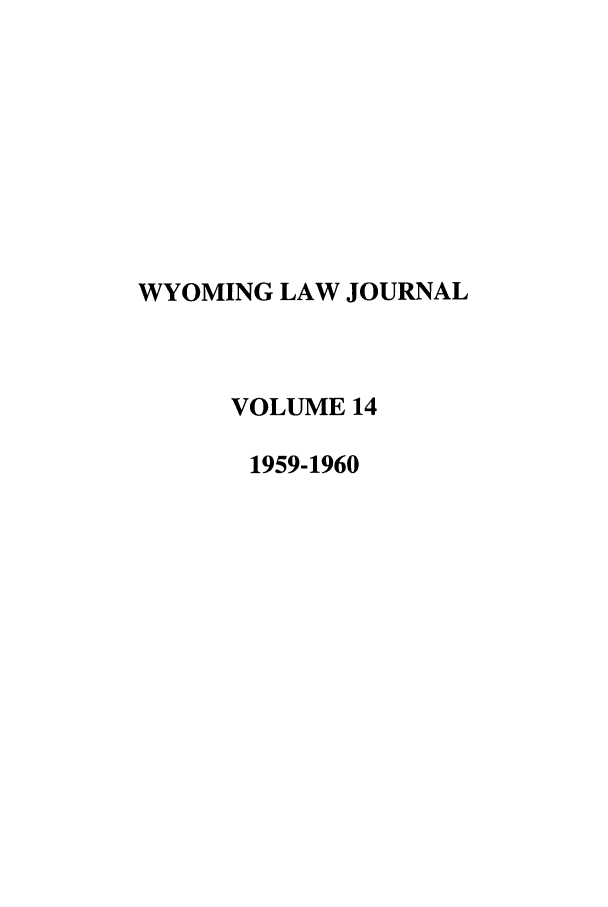 handle is hein.journals/wyomlr14 and id is 1 raw text is: WYOMING LAW JOURNAL
VOLUME 14
1959-1960


