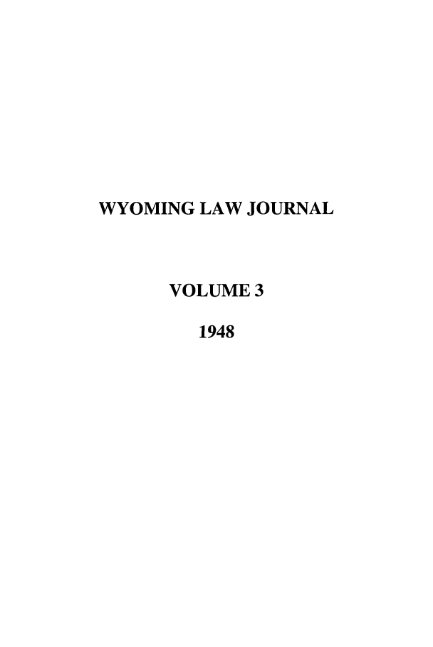 handle is hein.journals/wyomlr3 and id is 1 raw text is: WYOMING LAW JOURNAL
VOLUME 3
1948



