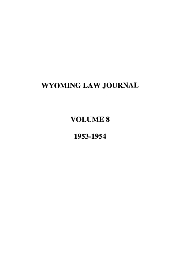 handle is hein.journals/wyomlr8 and id is 1 raw text is: WYOMING LAW JOURNAL
VOLUME 8
1953-1954


