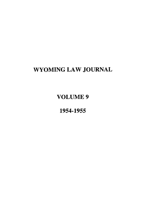handle is hein.journals/wyomlr9 and id is 1 raw text is: WYOMING LAW JOURNAL
VOLUME 9
1954-1955


