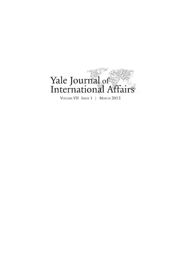 handle is hein.journals/yaljoina7 and id is 1 raw text is: Yale journal of
International Affairs
VOLUME VII ISSUE 1  MARCH 2012


