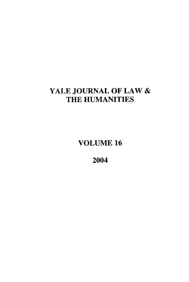 handle is hein.journals/yallh16 and id is 1 raw text is: YALE JOURNAL OF LAW &
THE HUMANITIES
VOLUME 16
2004


