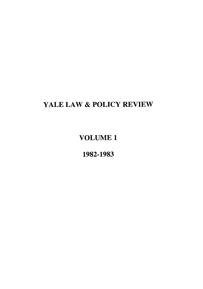 handle is hein.journals/yalpr1 and id is 1 raw text is: YALE LAW & POLICY REVIEW
VOLUME 1
1982-1983


