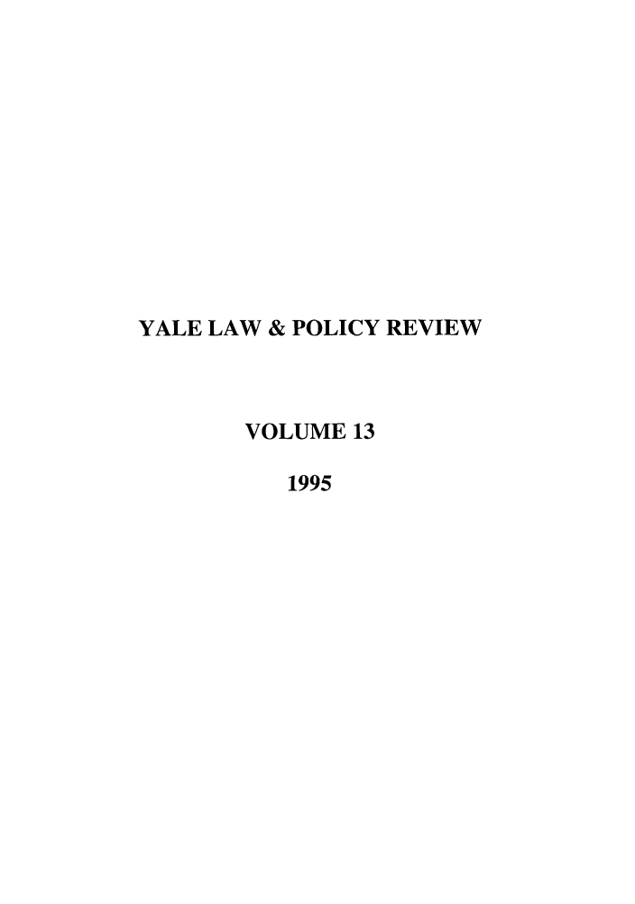 handle is hein.journals/yalpr13 and id is 1 raw text is: YALE LAW & POLICY REVIEW
VOLUME 13
1995


