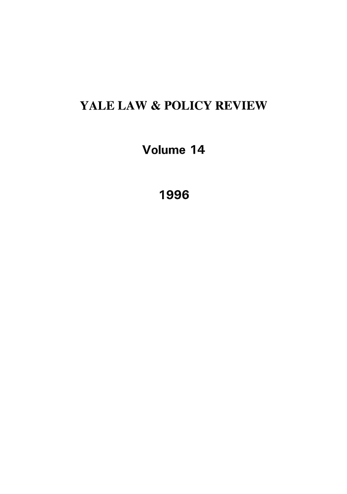 handle is hein.journals/yalpr14 and id is 1 raw text is: YALE LAW & POLICY REVIEW
Volume 14
1996


