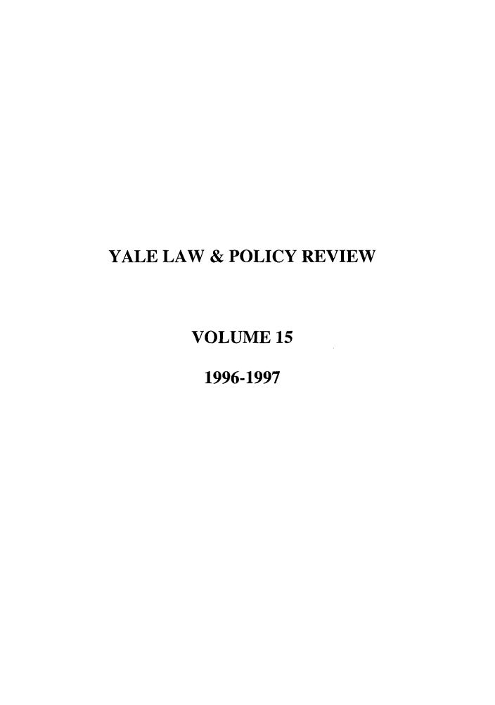 handle is hein.journals/yalpr15 and id is 1 raw text is: YALE LAW & POLICY REVIEW
VOLUME 15
1996-1997



