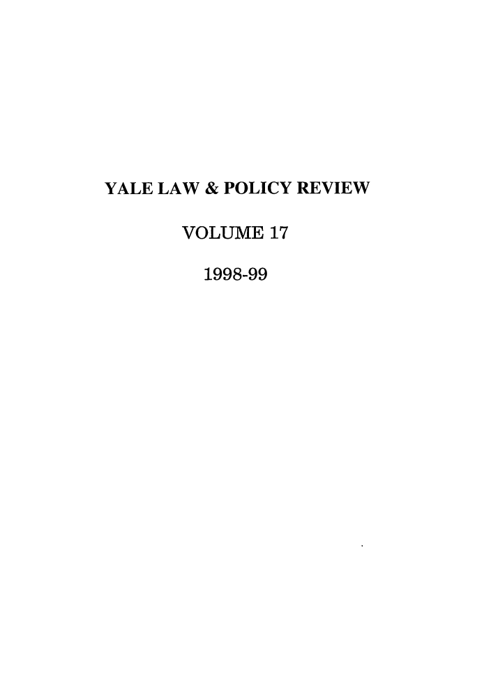 handle is hein.journals/yalpr17 and id is 1 raw text is: YALE LAW & POLICY REVIEW
VOLUME 17
1998-99


