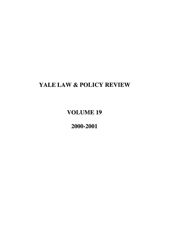 handle is hein.journals/yalpr19 and id is 1 raw text is: YALE LAW & POLICY REVIEW
VOLUME 19
2000-2001


