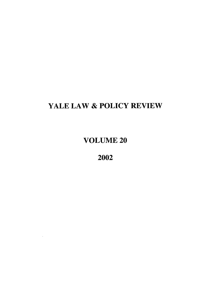 handle is hein.journals/yalpr20 and id is 1 raw text is: YALE LAW & POLICY REVIEW
VOLUME 20
2002


