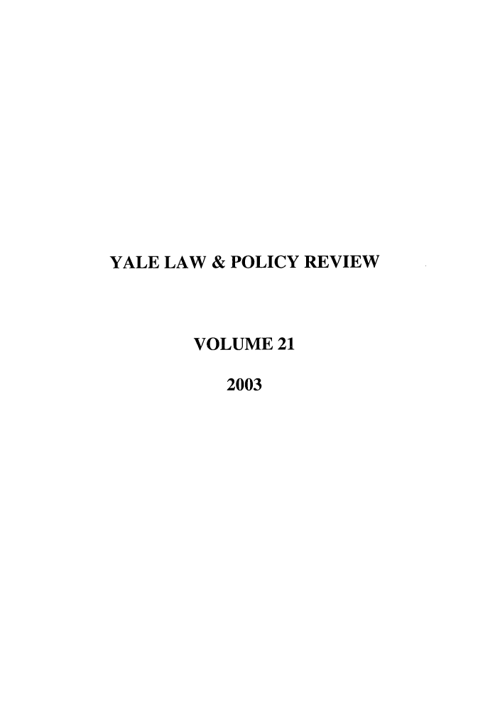 handle is hein.journals/yalpr21 and id is 1 raw text is: YALE LAW & POLICY REVIEW
VOLUME 21
2003


