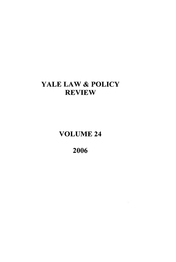 handle is hein.journals/yalpr24 and id is 1 raw text is: YALE LAW & POLICY
REVIEW
VOLUME 24
2006


