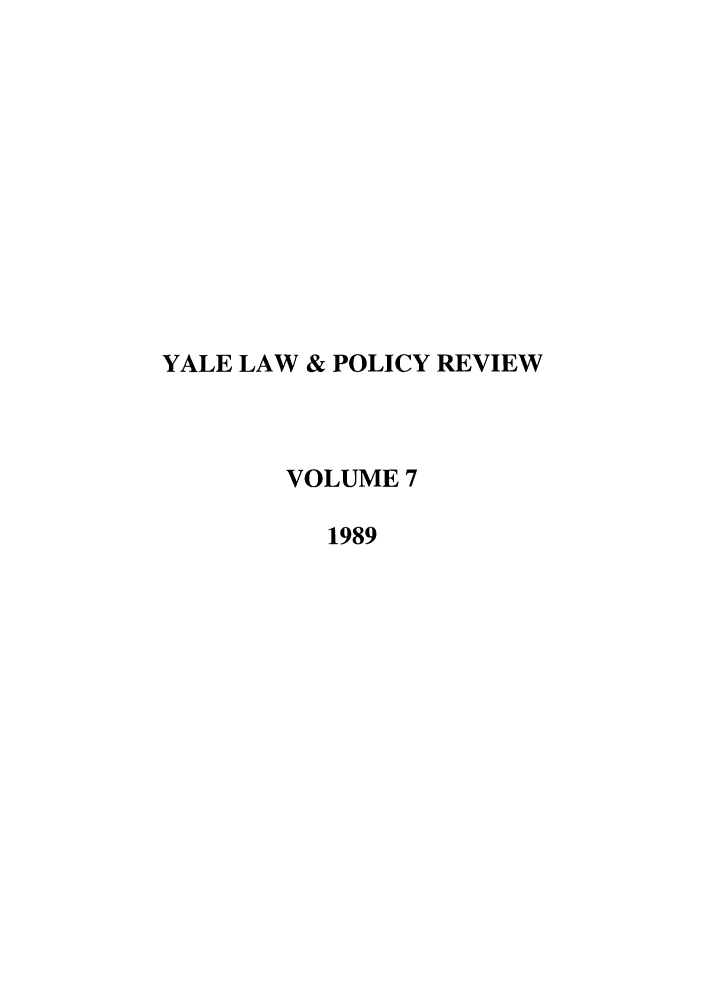 handle is hein.journals/yalpr7 and id is 1 raw text is: YALE LAW & POLICY REVIEW
VOLUME 7
1989


