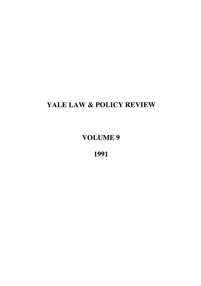 handle is hein.journals/yalpr9 and id is 1 raw text is: YALE LAW & POLICY REVIEW
VOLUME 9
1991


