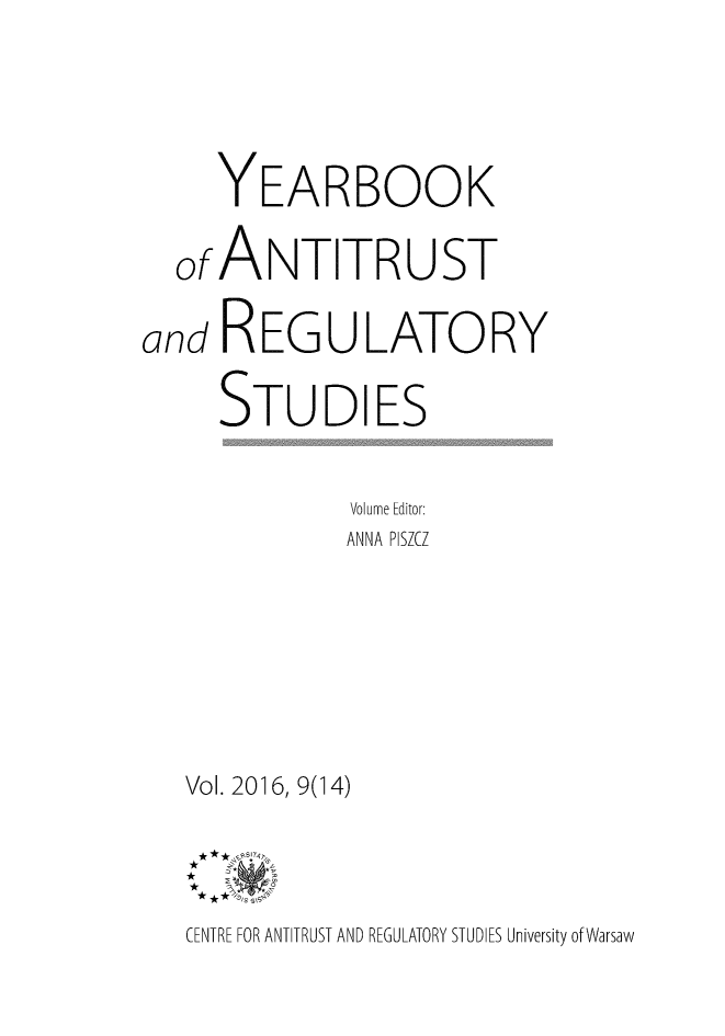 handle is hein.journals/yars14 and id is 1 raw text is: 





     YEARBOOK

  or ANTITRUST

and  REGULATORY

     STUDIES


              Volume Editor:
              ANNA PISZCZ







   Vol. 2016, 9(14)


   A*N

   CENTRE FOR ANTITRUST AND REGULATORY STUDIES University of Warsaw



