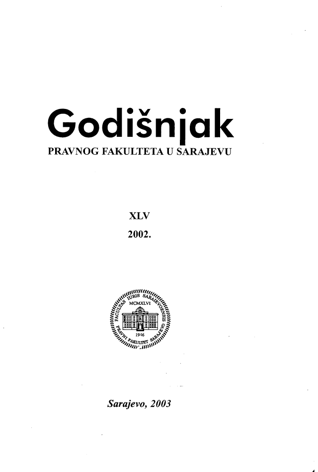 handle is hein.journals/ybklfsrj45 and id is 1 raw text is: Godisnjak
PRAVNOG FAKULTETA U SARAJEVU
XLV
2002.
`   MCtvfJQVI n l
D Uw   U  U -
11D  0 00o  F

Sarajevo, 2003


